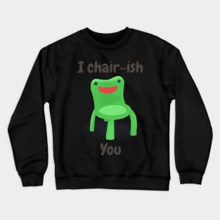 I cherish you Crewneck Sweatshirt